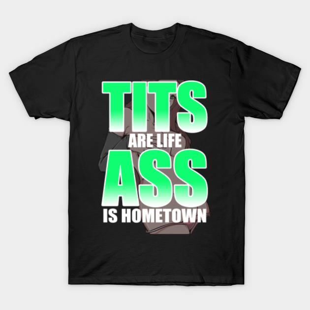 Tits are life, ass is hometown